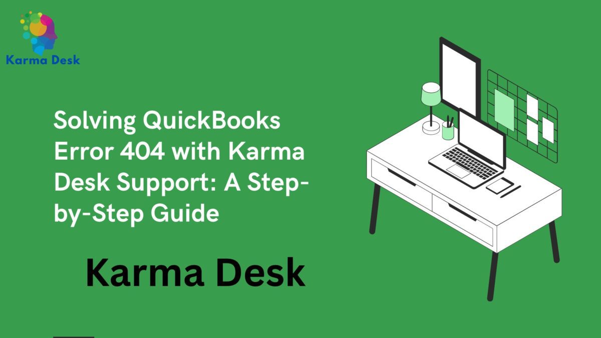Solving QuickBooks Error 404 with Karma Desk Support:
